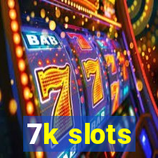 7k slots